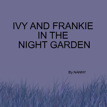 IVY AND FRANKIE IN THE NIGHT GARDEN