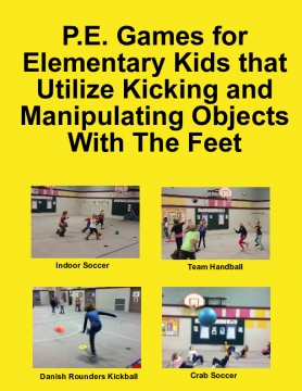 P.E. Games for Elementary Kids that Utilize Kicking and Manipulating Objects With The Feet