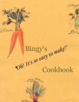 Bingy's "Oh! It's the EASIEST thing!" Cookbook