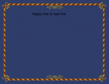happy live or bad live