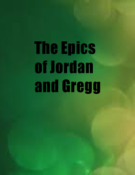 The Epics of Jordan and Gregg