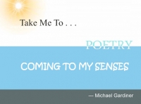 COMING TO MY SENSES POETRY