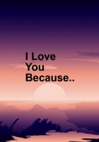I Love You Because.............