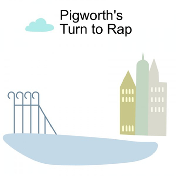 Pigworth's Turn to Rap