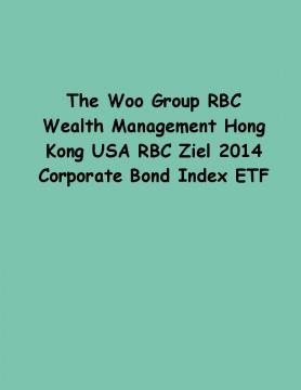 The Woo Group RBC Wealth Management Hong Kong USA RBC Ziel 2014 Corporate Bond Index ETF