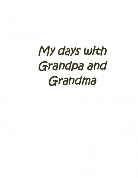 My days with Grandpa and Grandma