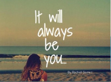It will always be You