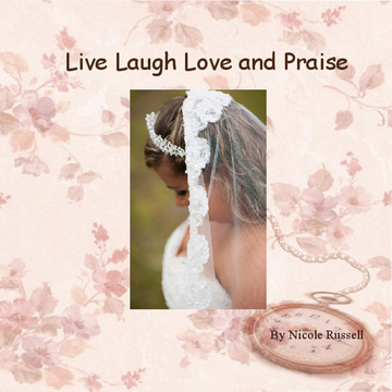 Live Laugh Love and Praise