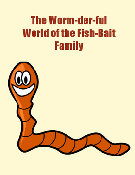 The Worm-der-ful World of the Fish-Bait Family