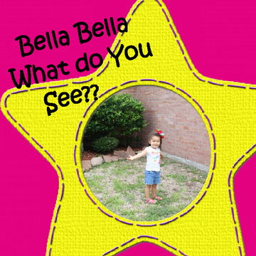 Bella Bella What do you See??