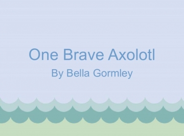 One Brave Axolotl