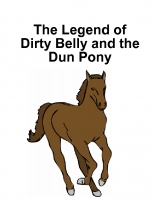 The Legend of Dirty Belly and the Dun Pony