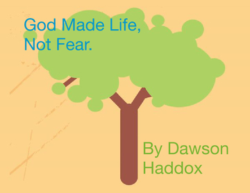 God Made Life, Not Fear