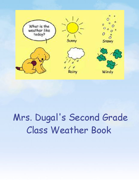 Mrs. Dugal's 2nd Grade Class Weather Book