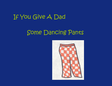 If You Give A Dad Some Dancing Pants