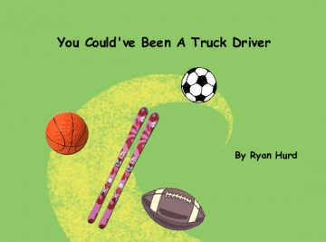 You Could've Been a Truck Driver