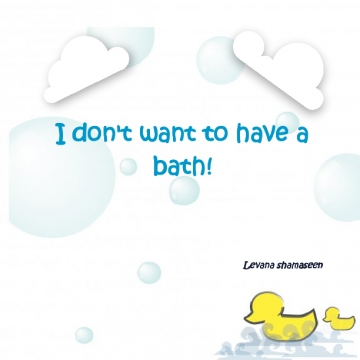 I don't want to have a bath!