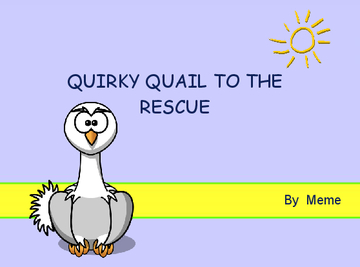 QUIRKY QUAIL TO THE RESCUE