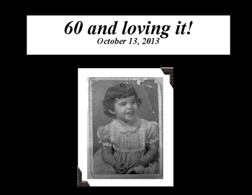"60 and loving it!" , October 13, 2013