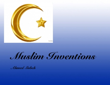 Muslim Inventions and Their Effect on our Daily Lives