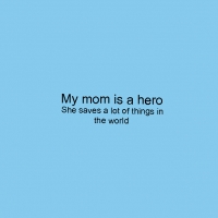 My mom is a hero