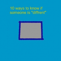 10 ways to now if someones "diffrent!"