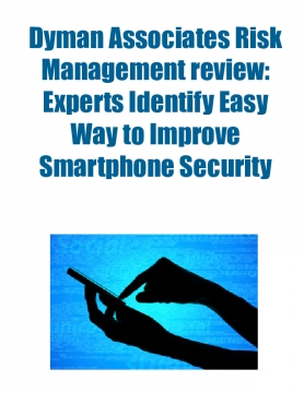 Dyman Associates Risk Management review: Experts Identify Easy Way to Improve Smartphone Security