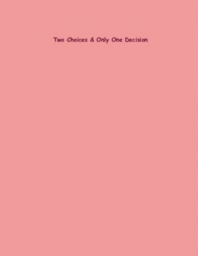 Two Choices & Only One Decision