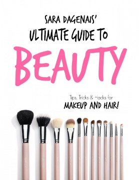 Sara Dagenais' Ultimate Guide To Beauty