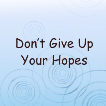 Don’t Give Up Your Hopes