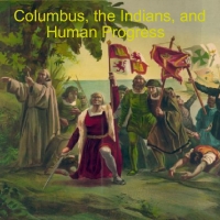 Columbus, the Indians, and Human Progress