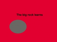 The big rock learns