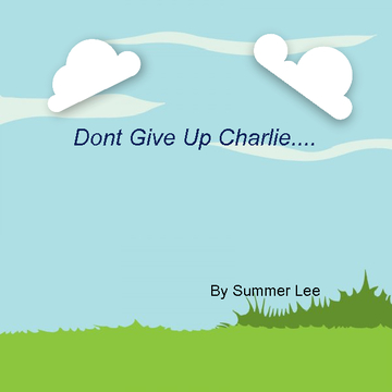 Dont Give Up Charlie...