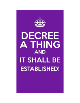Decree A Thing & It Shall Be Established!