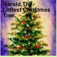 Harold,The Littlest Christmas Tree.