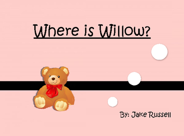 Where is Willow?