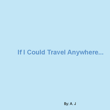 If I Could Travel Anywhere...