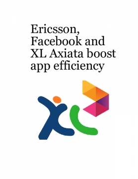 Ericsson, Facebook and XL Axiata boost app efficiency