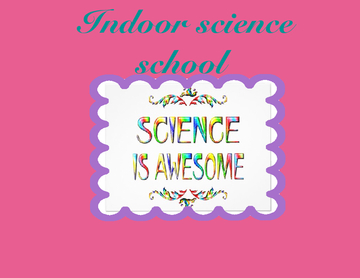 Indoor science school