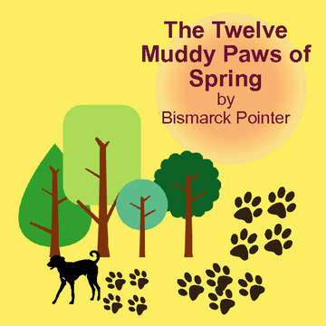 The Twelve Muddy Paws of Spring