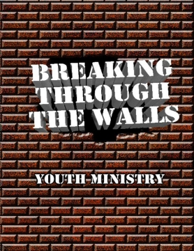 Breaking Through the Walls Youth Ministry