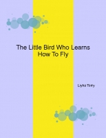 The Little Bird Who Learn's How To Fly