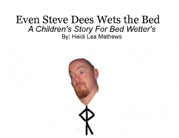 Even Steve Dees Wets The Bed