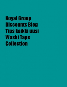 Koyal Group Discounts Blog Tips kaikki uusi Washi Tape Collection