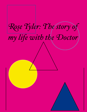 Rose Tyler: My life story.