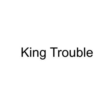 King Trouble