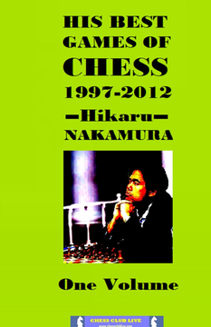His Best Games of Chess: 1997 - 2012, Hikaru Nakamura