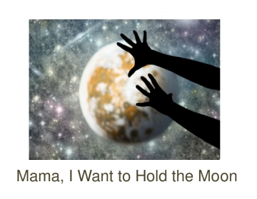Mama, I Want to Hold the Moon