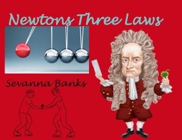Sevanna Newtons Three Laws