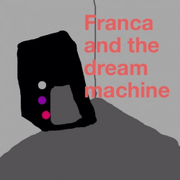 Franca and the dream machine